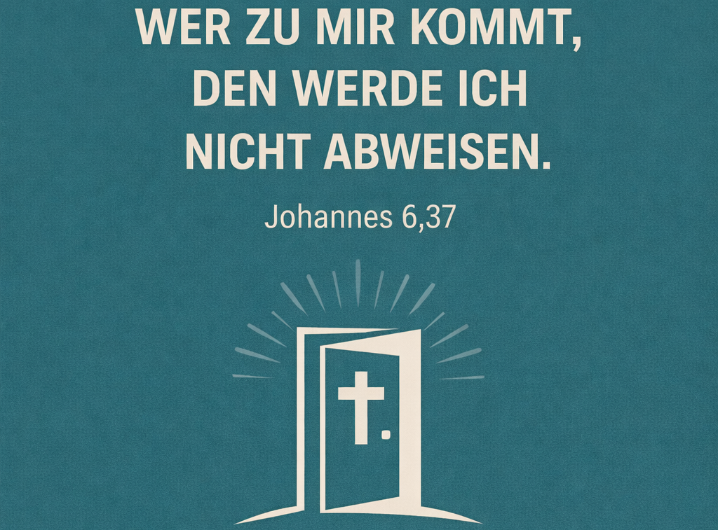 Du betrachtest gerade „Wer zu mir kommt, den werde ich nicht abweisen“